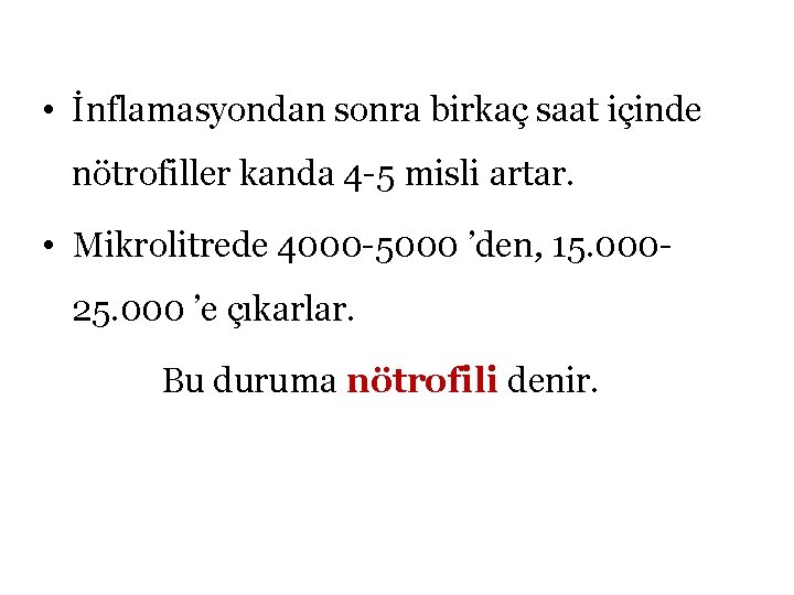 • İnflamasyondan sonra birkaç saat içinde nötrofiller kanda 4 -5 misli artar. •