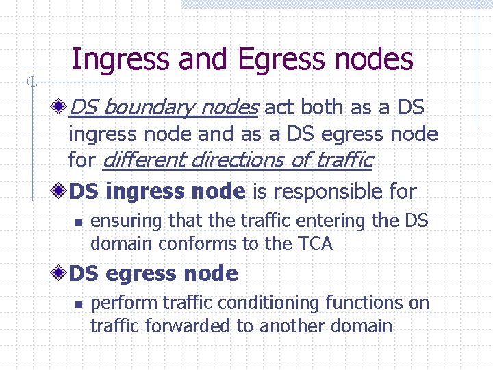 Ingress and Egress nodes DS boundary nodes act both as a DS ingress node