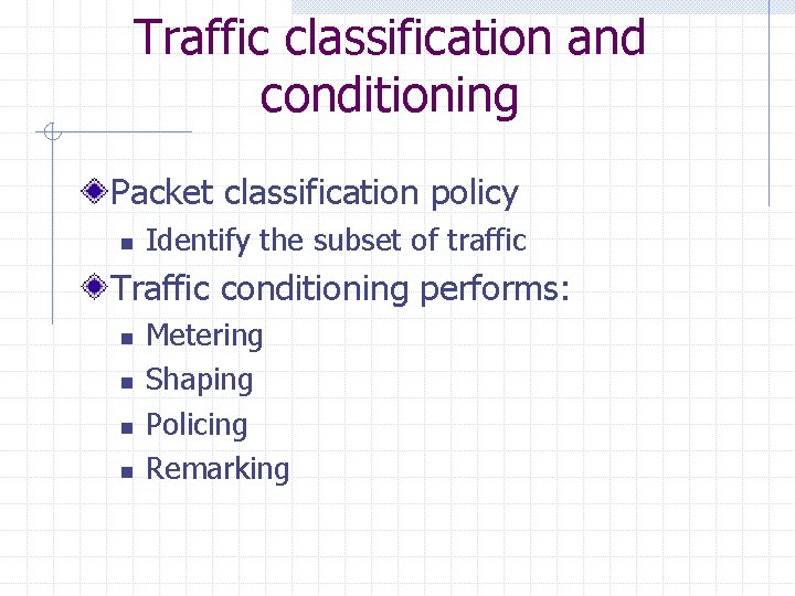 Traffic classification and conditioning Packet classification policy n Identify the subset of traffic Traffic