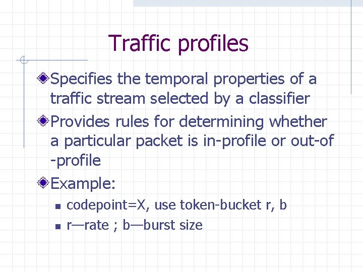 Traffic profiles Specifies the temporal properties of a traffic stream selected by a classifier