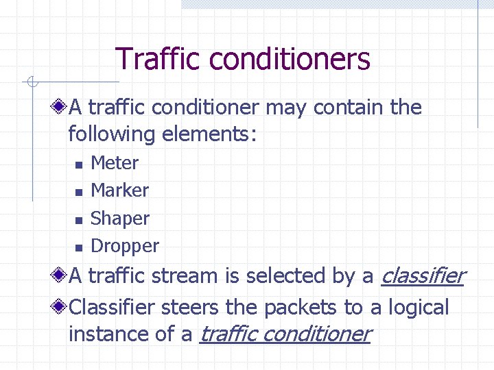 Traffic conditioners A traffic conditioner may contain the following elements: n n Meter Marker