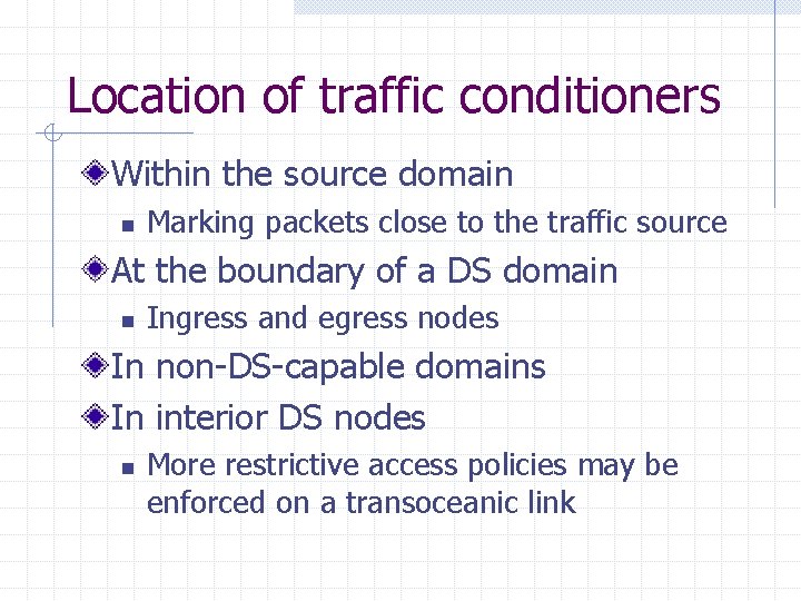 Location of traffic conditioners Within the source domain n Marking packets close to the