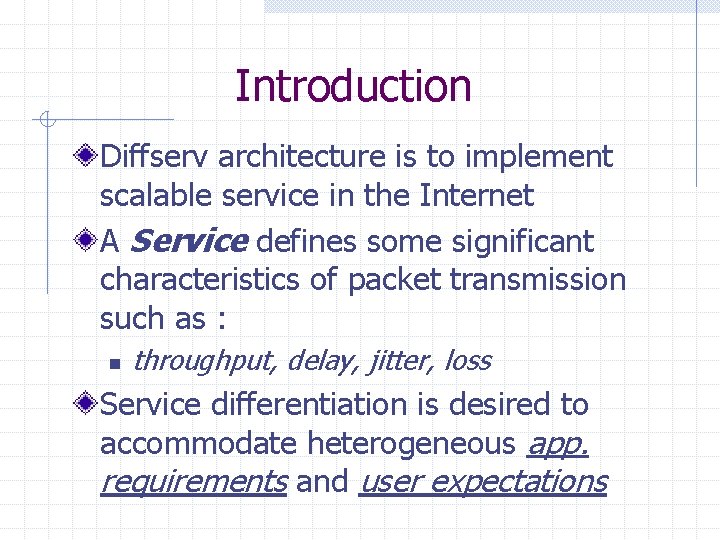 Introduction Diffserv architecture is to implement scalable service in the Internet A Service defines