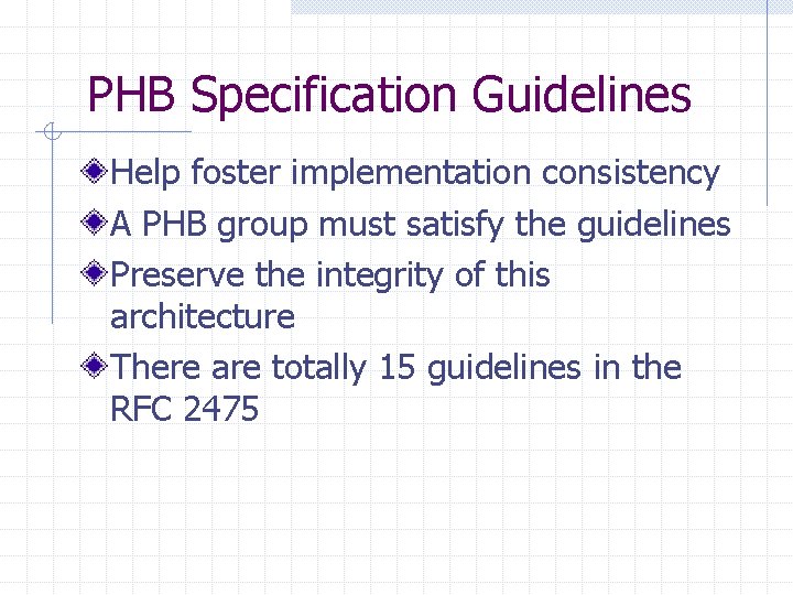 PHB Specification Guidelines Help foster implementation consistency A PHB group must satisfy the guidelines