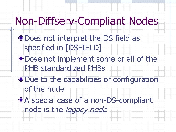 Non-Diffserv-Compliant Nodes Does not interpret the DS field as specified in [DSFIELD] Dose not