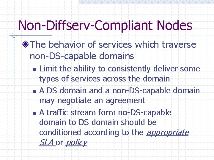 Non-Diffserv-Compliant Nodes The behavior of services which traverse non-DS-capable domains n n n Limit