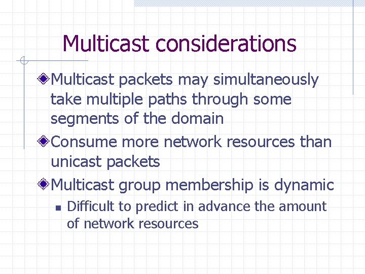 Multicast considerations Multicast packets may simultaneously take multiple paths through some segments of the