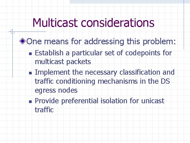 Multicast considerations One means for addressing this problem: n n n Establish a particular