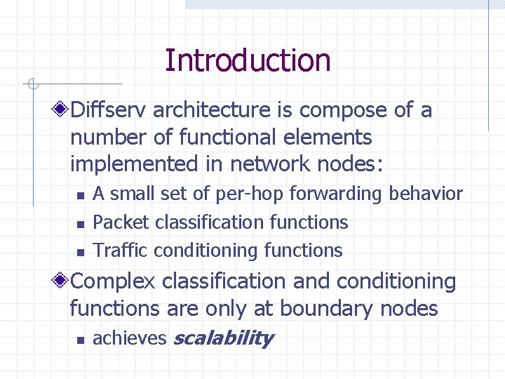 Introduction Diffserv architecture is compose of a number of functional elements implemented in network