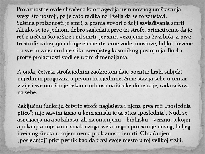 Prolaznost je ovde shvaćena kao tragedija neminovnog uništavanja svega što postoji, pa je zato Prolaznost je ovde shvaćena kao tragedija neminovnog uništavanja svega što postoji, pa je zato