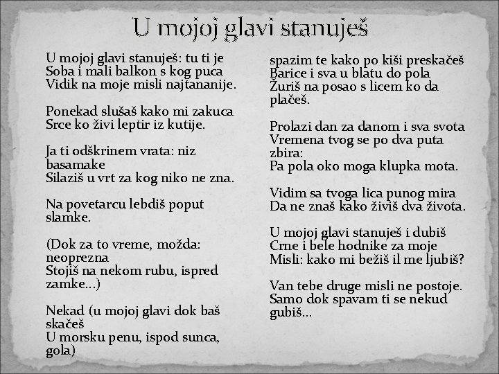 U mojoj glavi stanuješ U mojoj glavi stanuješ: tu ti je Soba i mali U mojoj glavi stanuješ U mojoj glavi stanuješ: tu ti je Soba i mali