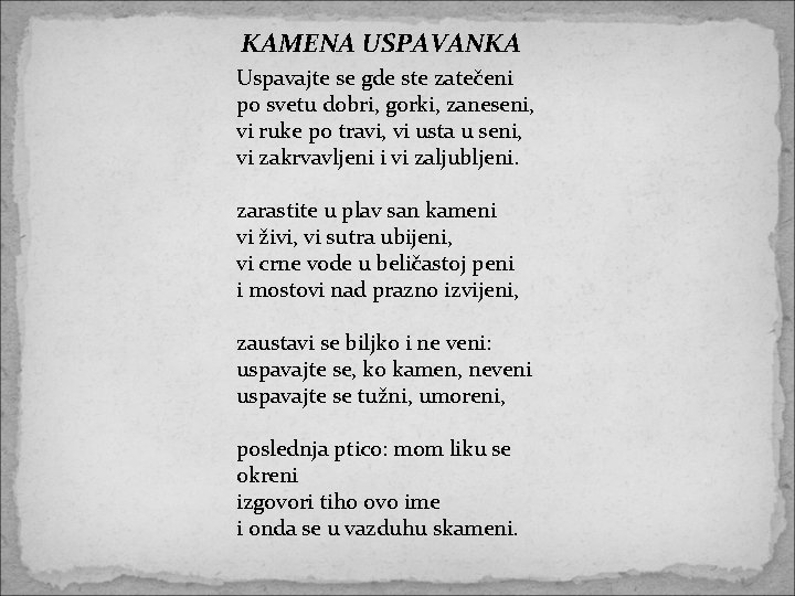 KAMENA USPAVANKA Uspavajte se gde ste zatečeni po svetu dobri, gorki, zaneseni, vi ruke KAMENA USPAVANKA Uspavajte se gde ste zatečeni po svetu dobri, gorki, zaneseni, vi ruke