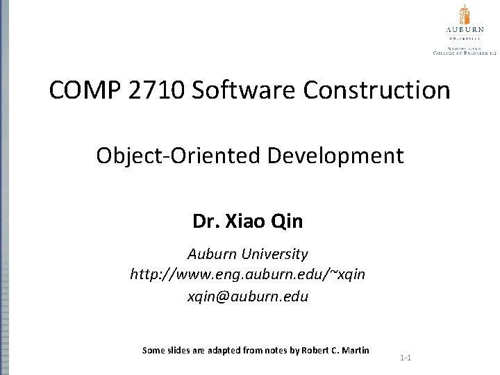 COMP 2710 Software Construction Object-Oriented Development Dr. Xiao Qin Auburn University http: //www. eng.