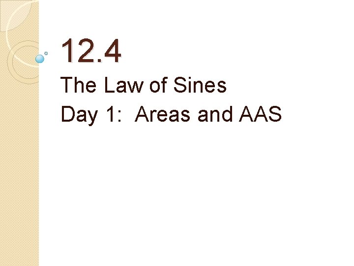 12. 4 The Law of Sines Day 1: Areas and AAS 