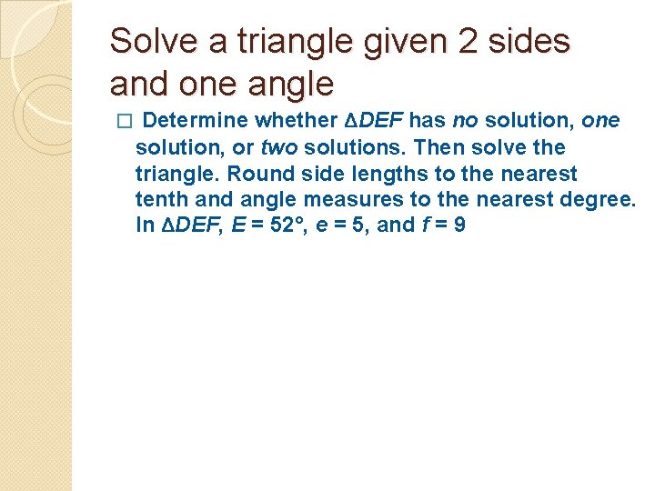 Solve a triangle given 2 sides and one angle � Determine whether ΔDEF has