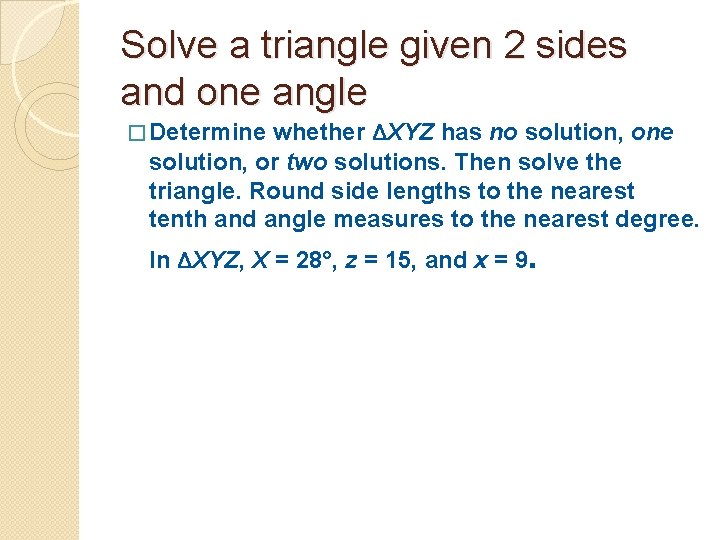 Solve a triangle given 2 sides and one angle whether ΔXYZ has no solution,