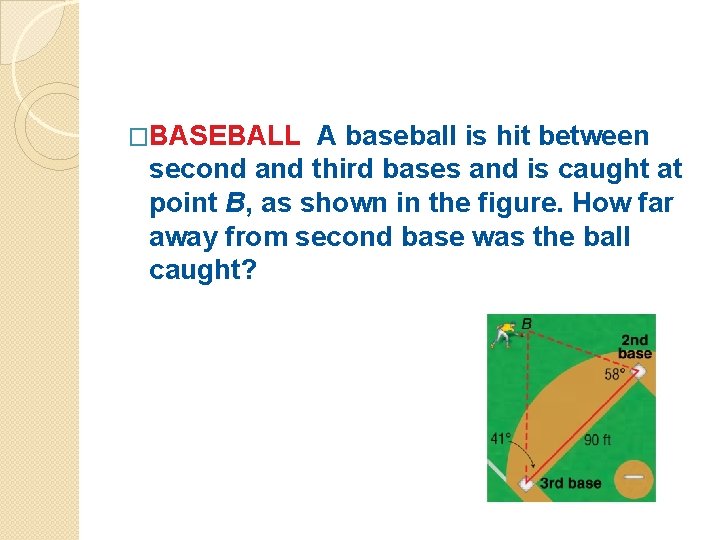 �BASEBALL A baseball is hit between second and third bases and is caught at