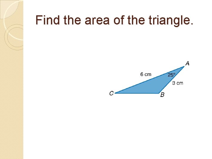 Find the area of the triangle. 