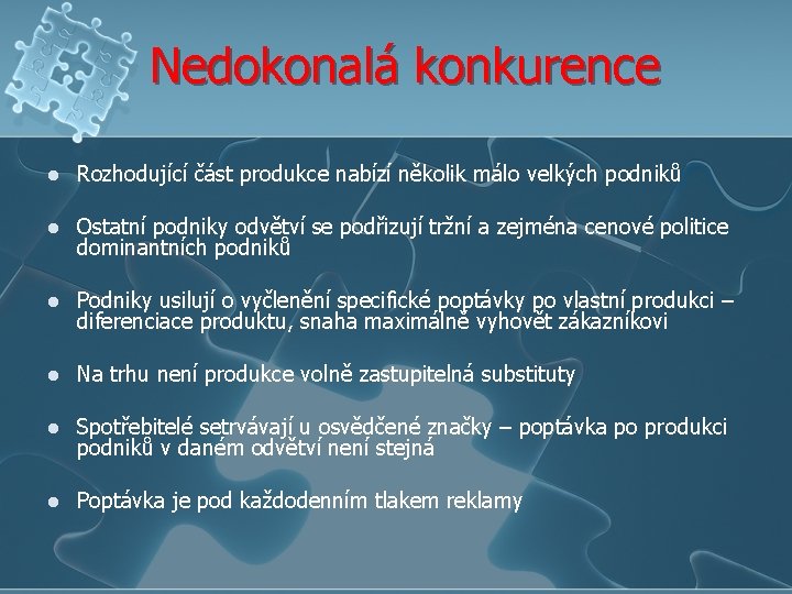 Nedokonalá konkurence l Rozhodující část produkce nabízí několik málo velkých podniků l Ostatní podniky