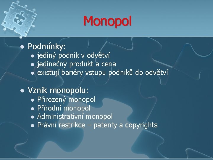 Monopol l Podmínky: l l jediný podnik v odvětví jedinečný produkt a cena existují