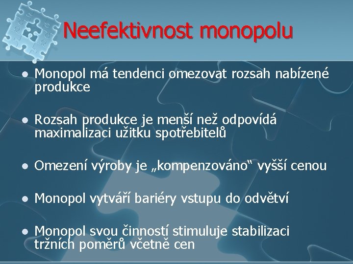 Neefektivnost monopolu l Monopol má tendenci omezovat rozsah nabízené produkce l Rozsah produkce je