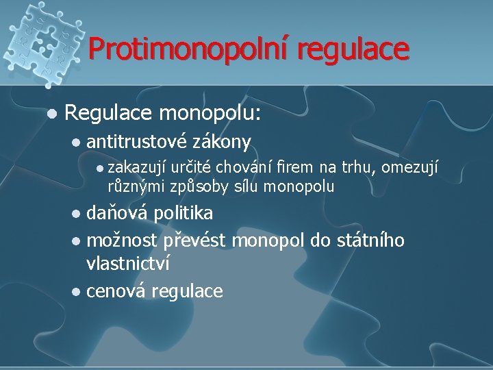 Protimonopolní regulace l Regulace monopolu: l antitrustové zákony l zakazují určité chování firem na