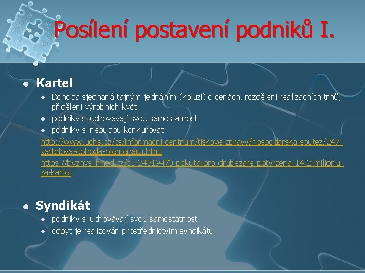 Posílení postavení podniků I. l Kartel Dohoda sjednaná tajným jednáním (koluzí) o cenách, rozdělení