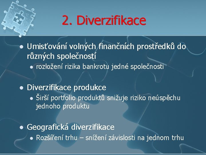 2. Diverzifikace l Umisťování volných finančních prostředků do různých společností l l Diverzifikace produkce