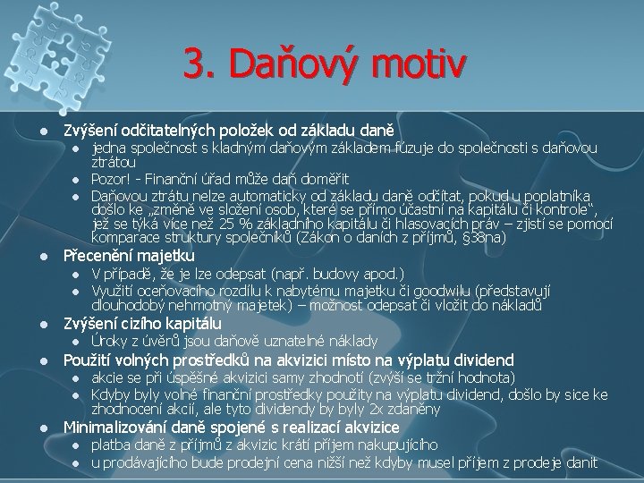 3. Daňový motiv l Zvýšení odčitatelných položek od základu daně l l Přecenění majetku