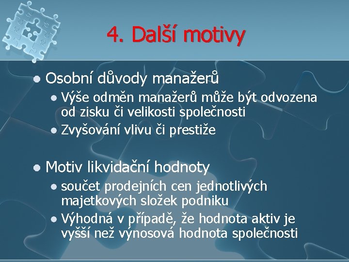 4. Další motivy l Osobní důvody manažerů Výše odměn manažerů může být odvozena od