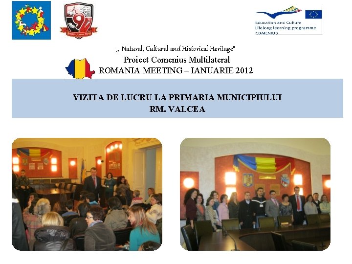 , , Natural, Cultural and Historical Heritage” Proiect Comenius Multilateral ROMANIA MEETING – IANUARIE