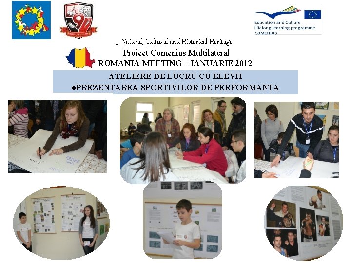 , , Natural, Cultural and Historical Heritage” Proiect Comenius Multilateral ROMANIA MEETING – IANUARIE