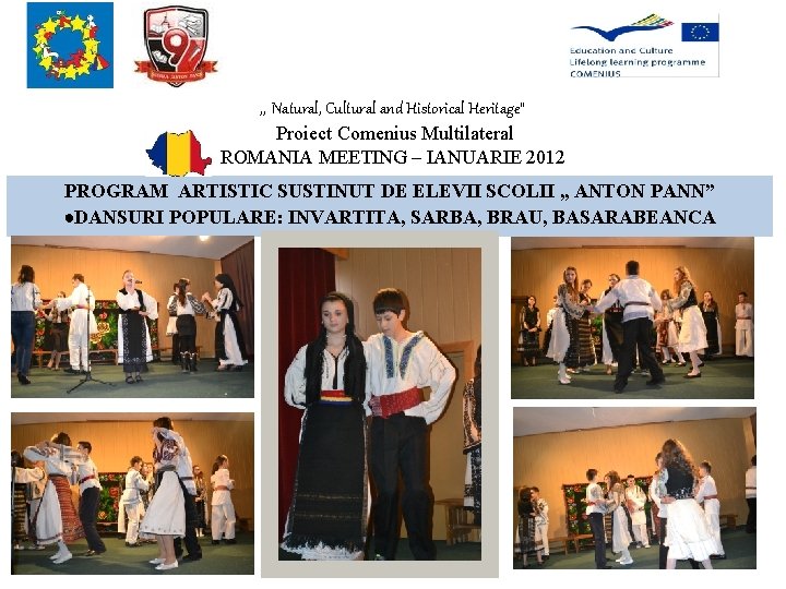 , , Natural, Cultural and Historical Heritage” Proiect Comenius Multilateral ROMANIA MEETING – IANUARIE