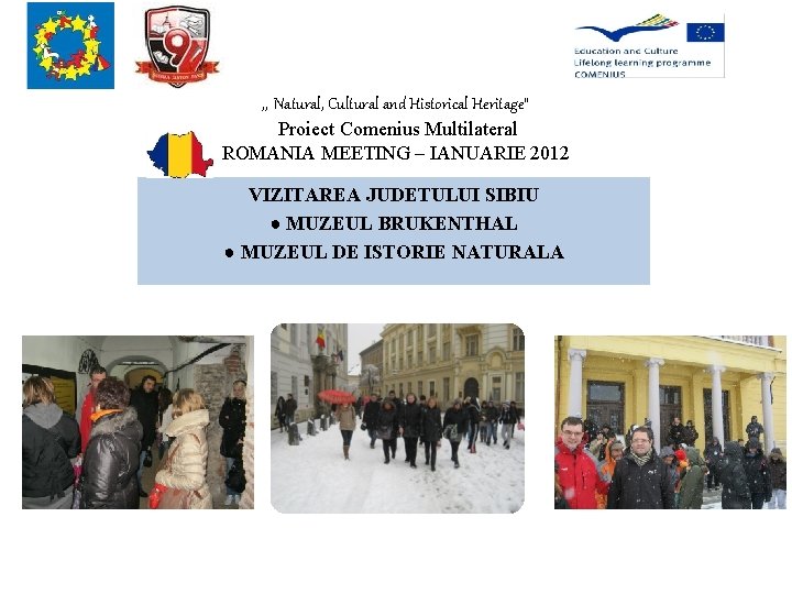 , , Natural, Cultural and Historical Heritage” Proiect Comenius Multilateral ROMANIA MEETING – IANUARIE