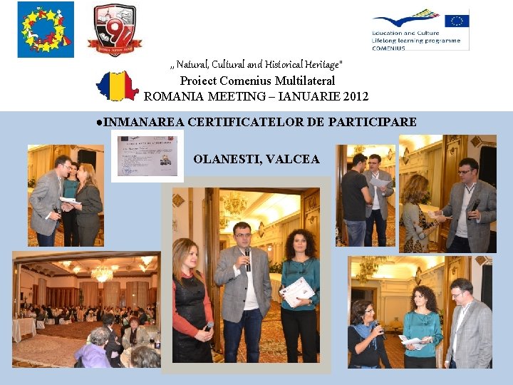 , , Natural, Cultural and Historical Heritage” Proiect Comenius Multilateral ROMANIA MEETING – IANUARIE