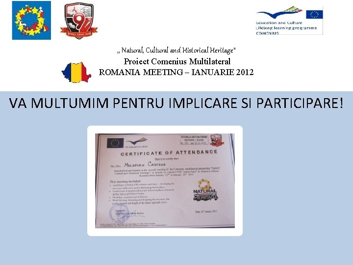 , , Natural, Cultural and Historical Heritage” Proiect Comenius Multilateral ROMANIA MEETING – IANUARIE