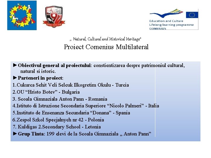 , , Natural, Cultural and Historical Heritage” Proiect Comenius Multilateral ►Obiectivul general al proiectului: