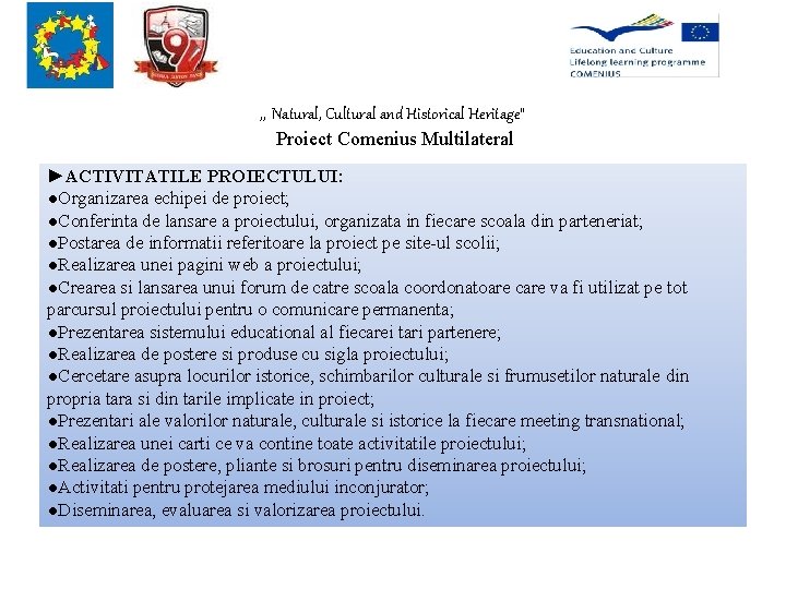 , , Natural, Cultural and Historical Heritage” Proiect Comenius Multilateral ►ACTIVITATILE PROIECTULUI: ●Organizarea echipei