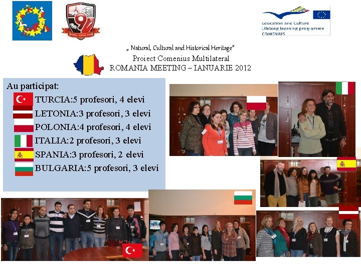 , , Natural, Cultural and Historical Heritage” Proiect Comenius Multilateral ROMANIA MEETING – IANUARIE