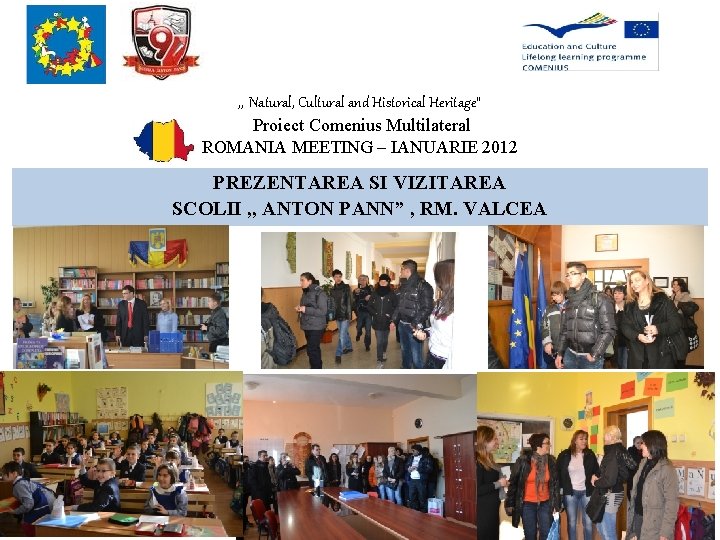 , , Natural, Cultural and Historical Heritage” Proiect Comenius Multilateral ROMANIA MEETING – IANUARIE