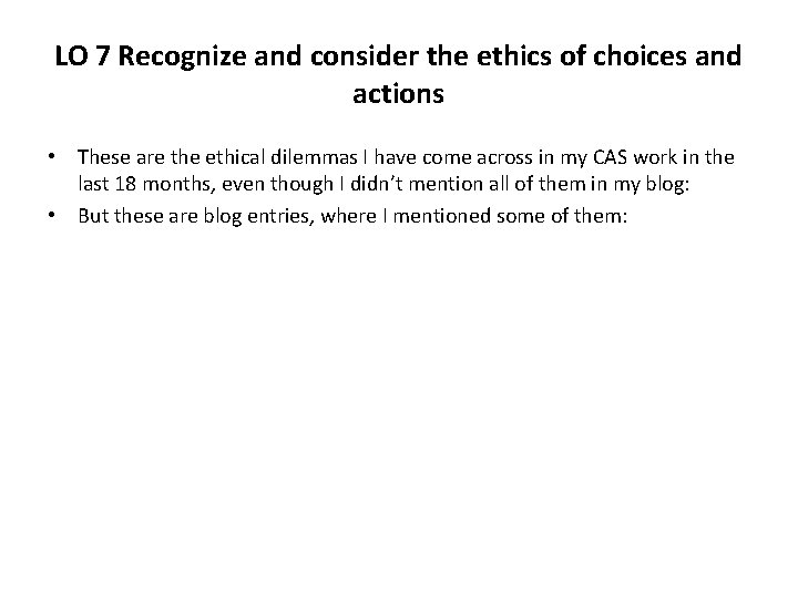 LO 7 Recognize and consider the ethics of choices and actions • These are