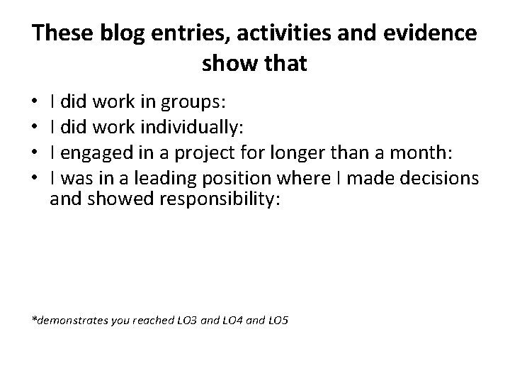 These blog entries, activities and evidence show that • • I did work in These blog entries, activities and evidence show that • • I did work in