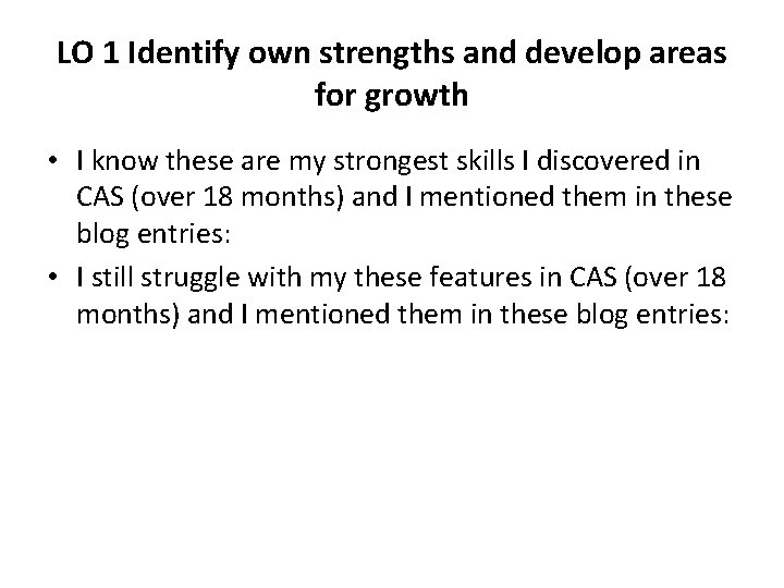 LO 1 Identify own strengths and develop areas for growth • I know these