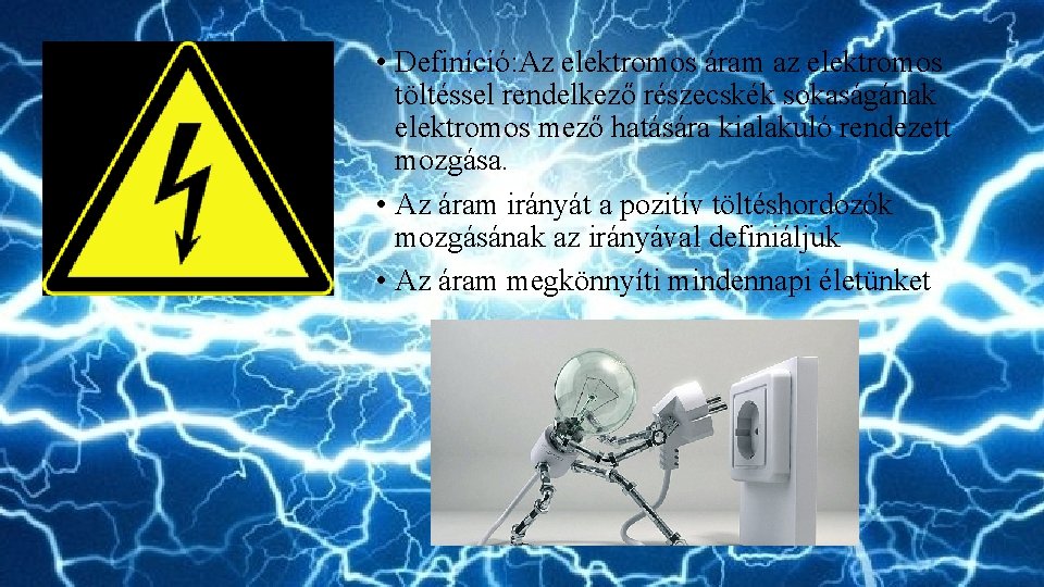  • Definíció: Az elektromos áram az elektromos töltéssel rendelkező részecskék sokaságának elektromos mező