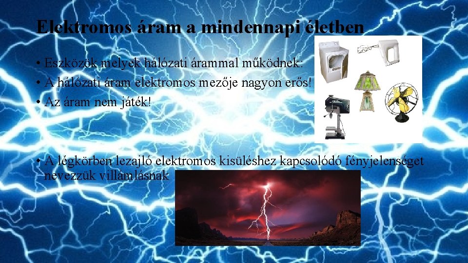 Elektromos áram a mindennapi életben • Eszközök melyek hálózati árammal működnek: • A hálózati