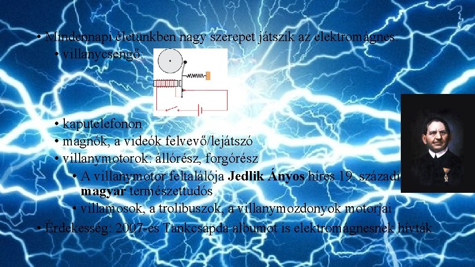  • Mindennapi életünkben nagy szerepet játszik az elektromágnes: • villanycsengő: • kaputelefonon •