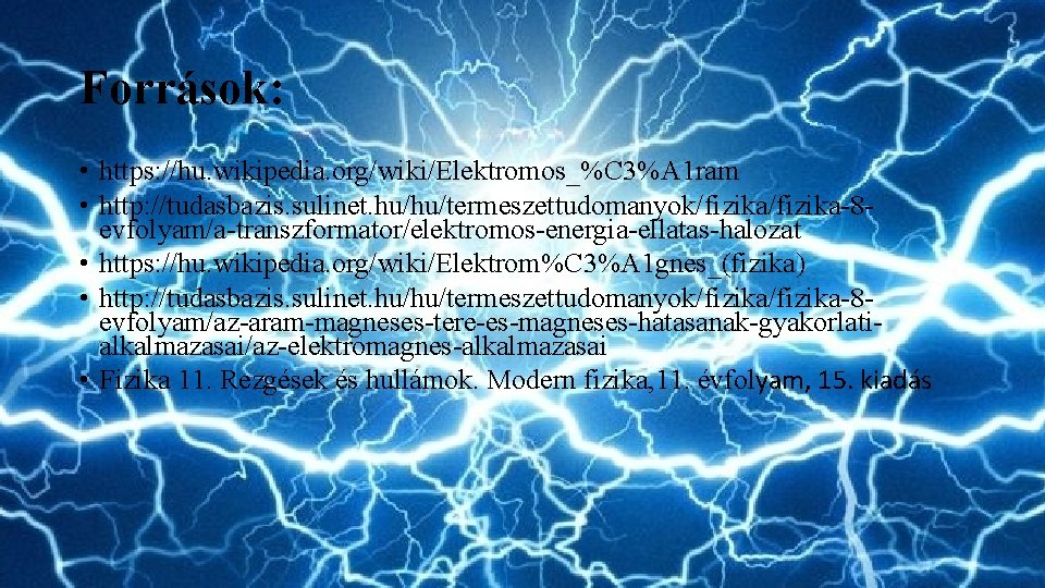 Források: • https: //hu. wikipedia. org/wiki/Elektromos_%C 3%A 1 ram • http: //tudasbazis. sulinet. hu/hu/termeszettudomanyok/fizika-8