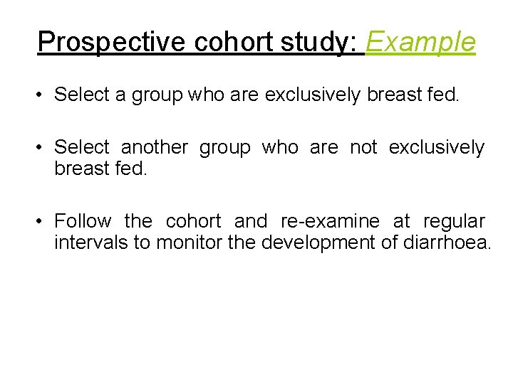 Prospective cohort study: Example • Select a group who are exclusively breast fed. •