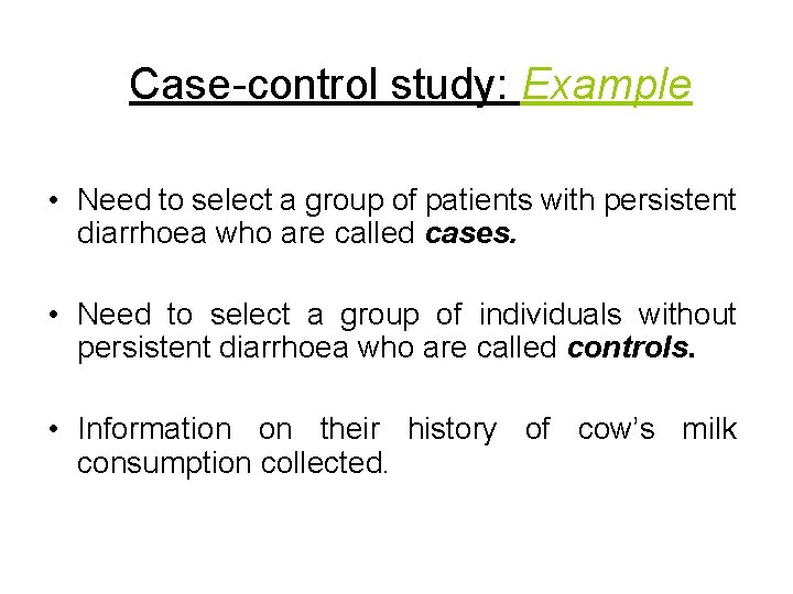 Case-control study: Example • Need to select a group of patients with persistent diarrhoea