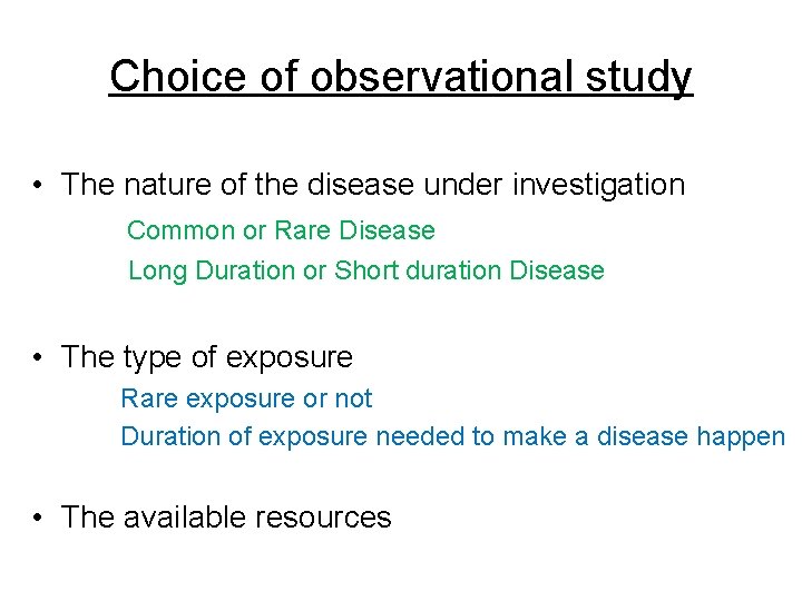 Choice of observational study • The nature of the disease under investigation Common or